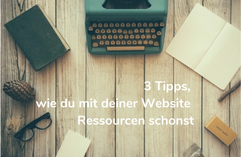 Beitragsbild zum Blogbeitrag 3 Tipps, wie du mit deiner Website ressourcen schonen kannst